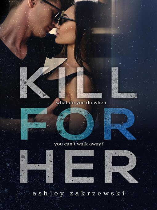 Title details for Kill For Her by Ashley Zakrzewski - Available